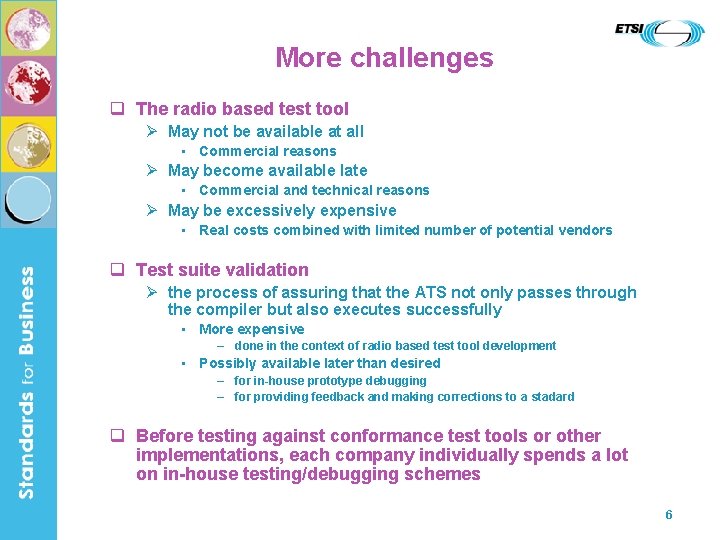 More challenges The radio based test tool May not be available at all •