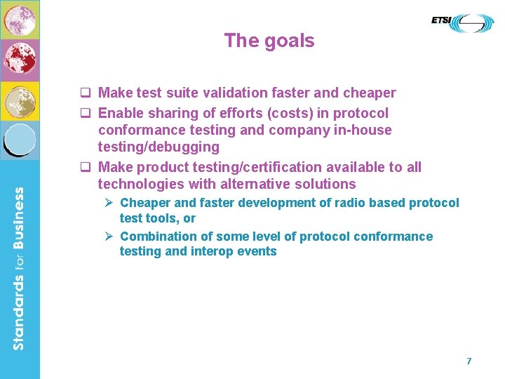 The goals Make test suite validation faster and cheaper Enable sharing of efforts (costs)