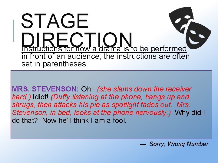 STAGE DIRECTION Instructions for how a drama is to be performed in front of