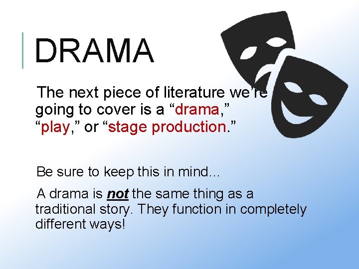 DRAMA The next piece of literature we’re going to cover is a “drama, ”