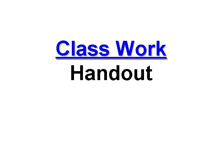 Class Work Handout 
