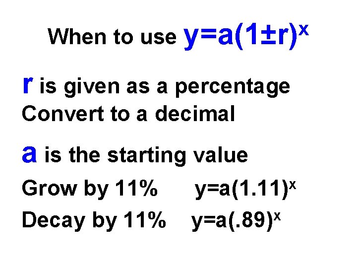 x When to use y=a(1±r) r is given as a percentage Convert to a