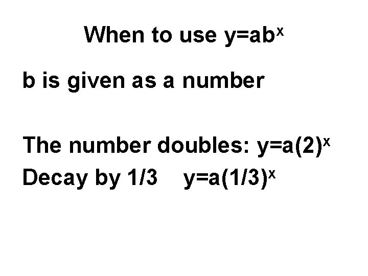 When to use y=abx b is given as a number The number doubles: y=a(2)x