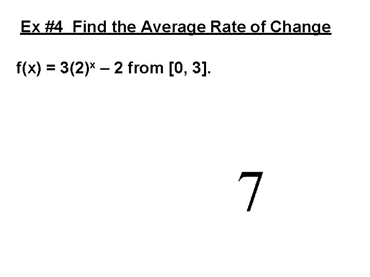 Ex #4 Find the Average Rate of Change f(x) = 3(2)x – 2 from