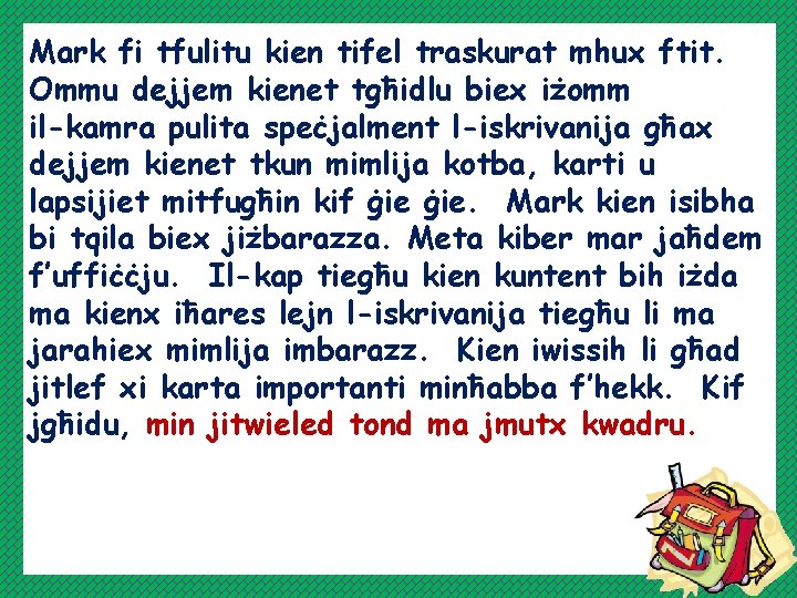 Mark fi tfulitu kien tifel traskurat mhux ftit. Ommu dejjem kienet tgħidlu biex iżomm