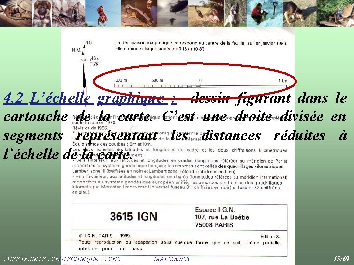 4. 2 L’échelle graphique : dessin figurant dans le cartouche de la carte. C’est 4. 2 L’échelle graphique : dessin figurant dans le cartouche de la carte. C’est