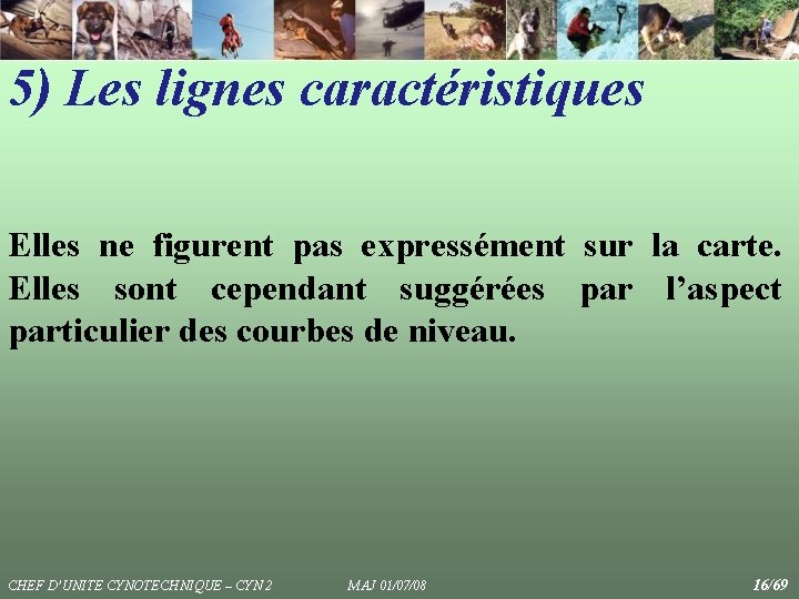 5) Les lignes caractéristiques Elles ne figurent pas expressément sur la carte. Elles sont 5) Les lignes caractéristiques Elles ne figurent pas expressément sur la carte. Elles sont