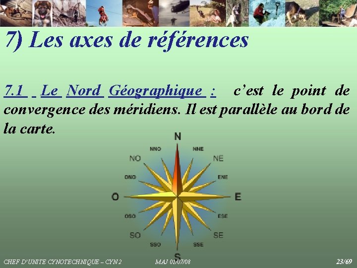 7) Les axes de références 7. 1 Le Nord Géographique : c’est le point 7) Les axes de références 7. 1 Le Nord Géographique : c’est le point