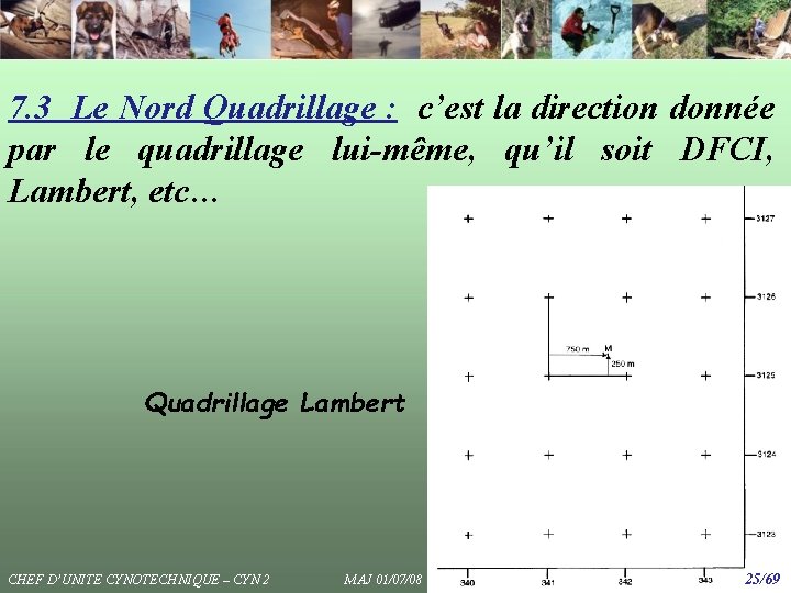 7. 3 Le Nord Quadrillage : c’est la direction donnée par le quadrillage lui-même, 7. 3 Le Nord Quadrillage : c’est la direction donnée par le quadrillage lui-même,