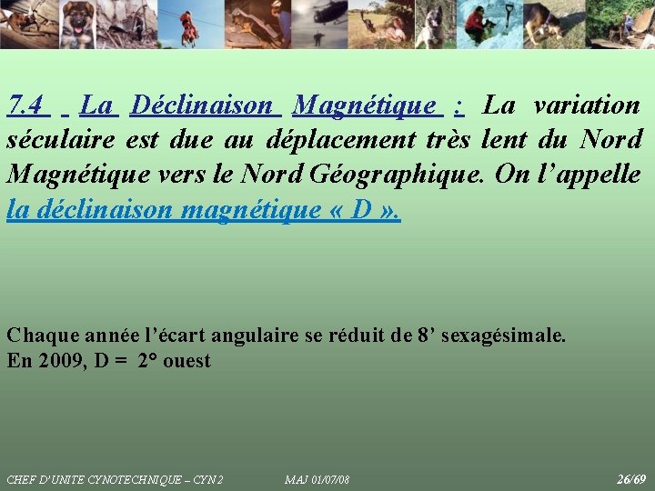 7. 4 La Déclinaison Magnétique : La variation séculaire est due au déplacement très 7. 4 La Déclinaison Magnétique : La variation séculaire est due au déplacement très