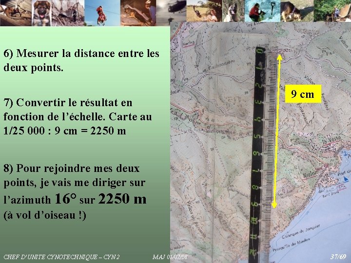 6) Mesurer la distance entre les deux points. 9 cm 7) Convertir le résultat 6) Mesurer la distance entre les deux points. 9 cm 7) Convertir le résultat
