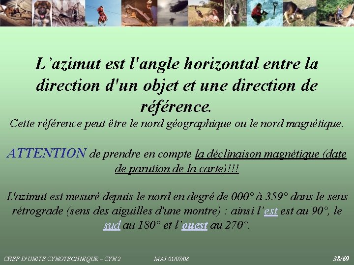 L’azimut est l'angle horizontal entre la direction d'un objet et une direction de référence. L’azimut est l'angle horizontal entre la direction d'un objet et une direction de référence.