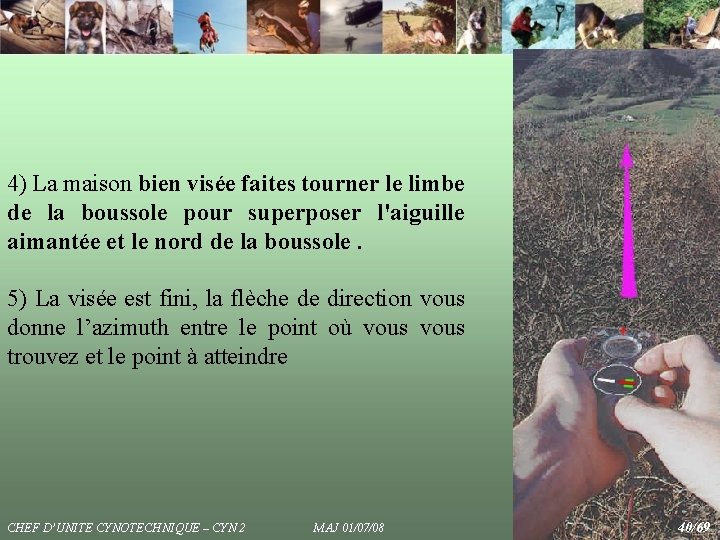 4) La maison bien visée faites tourner le limbe de la boussole pour superposer 4) La maison bien visée faites tourner le limbe de la boussole pour superposer
