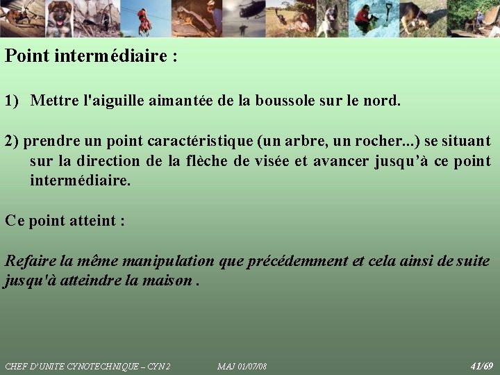 Point intermédiaire : 1) Mettre l'aiguille aimantée de la boussole sur le nord. 2) Point intermédiaire : 1) Mettre l'aiguille aimantée de la boussole sur le nord. 2)