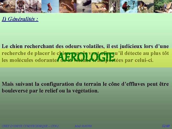 1) Généralités : Le chien recherchant des odeurs volatiles, il est judicieux lors d’une 1) Généralités : Le chien recherchant des odeurs volatiles, il est judicieux lors d’une