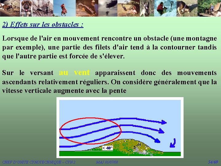 2) Effets sur les obstacles : Lorsque de l'air en mouvement rencontre un obstacle 2) Effets sur les obstacles : Lorsque de l'air en mouvement rencontre un obstacle
