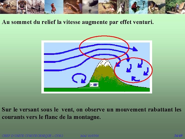 Au sommet du relief la vitesse augmente par effet venturi. Sur le versant sous Au sommet du relief la vitesse augmente par effet venturi. Sur le versant sous