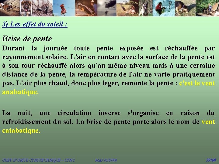 3) Les effet du soleil : Brise de pente Durant la journée toute pente 3) Les effet du soleil : Brise de pente Durant la journée toute pente