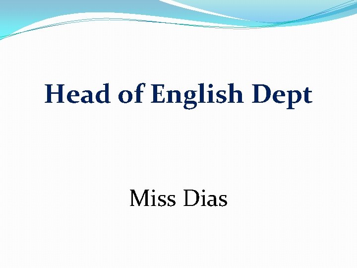 Head of English Dept Miss Dias 