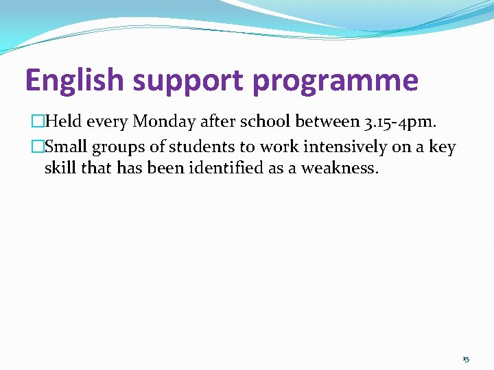 English support programme �Held every Monday after school between 3. 15 -4 pm. �Small