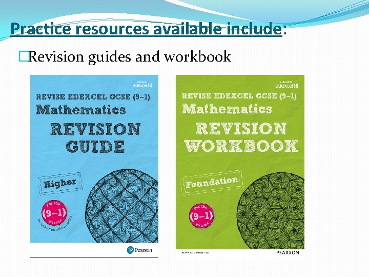 Practice resources available include: �Revision guides and workbook 