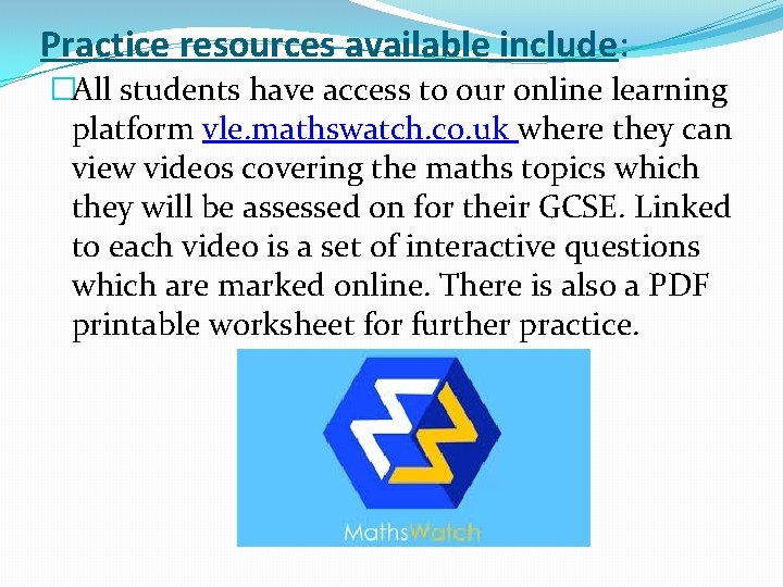 Practice resources available include: �All students have access to our online learning platform vle.