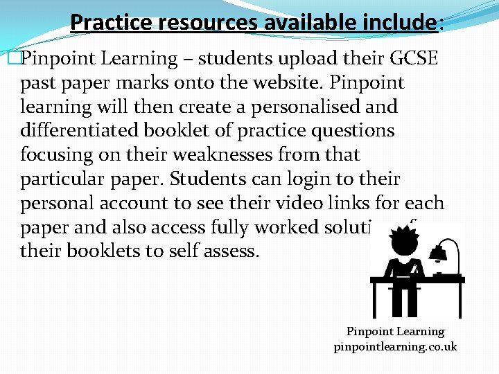 Practice resources available include: �Pinpoint Learning – students upload their GCSE past paper marks