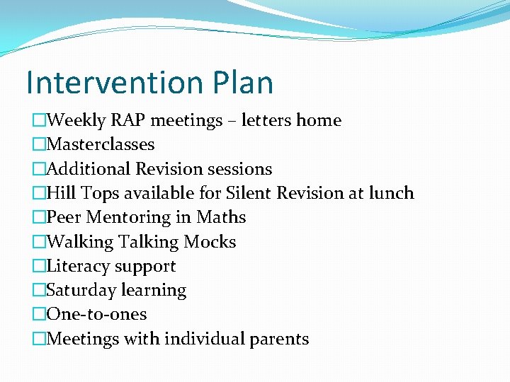 Intervention Plan �Weekly RAP meetings – letters home �Masterclasses �Additional Revision sessions �Hill Tops