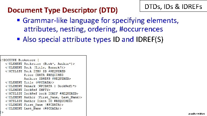 DTDs, IDs & IDREFs Document Type Descriptor (DTD) § Grammar-like language for specifying elements,