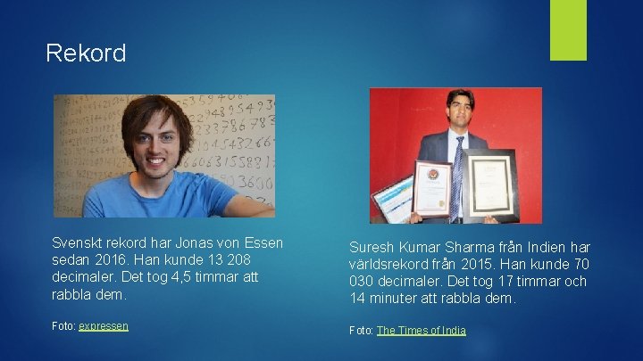 Rekord Svenskt rekord har Jonas von Essen sedan 2016. Han kunde 13 208 decimaler.