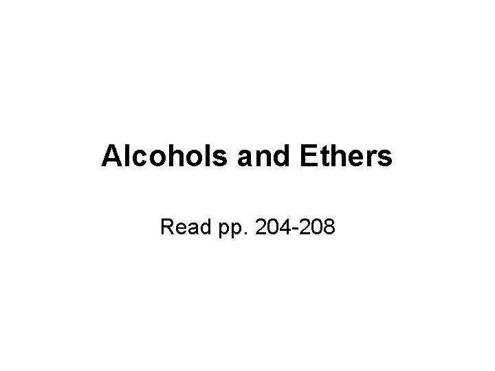 Alcohols and Ethers Read pp. 204 -208 