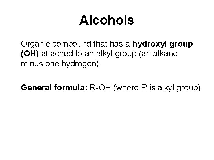 Alcohols Organic compound that has a hydroxyl group (OH) attached to an alkyl group