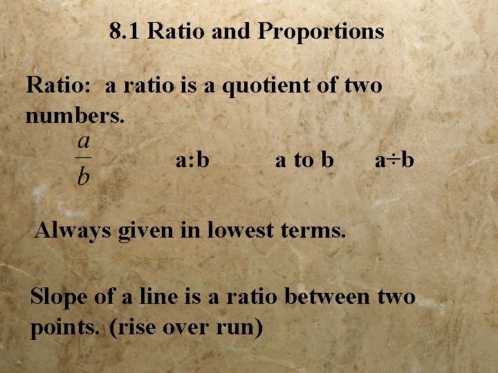 8. 1 Ratio and Proportions Ratio: a ratio is a quotient of two numbers.