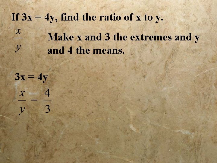 If 3 x = 4 y, find the ratio of x to y. Make