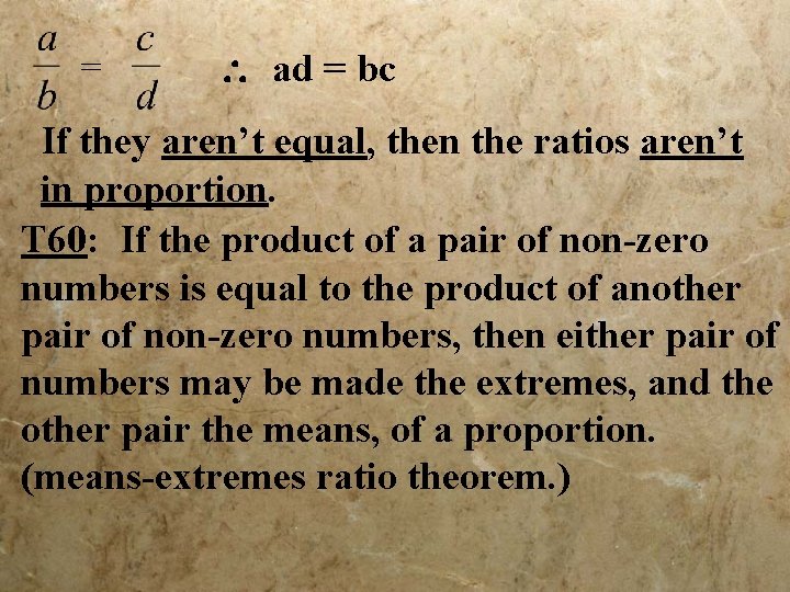 = ad = bc If they aren’t equal, then the ratios aren’t in proportion.