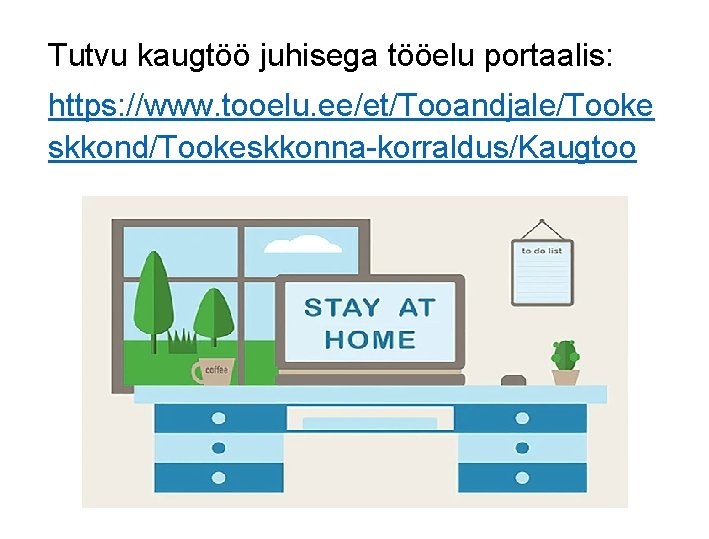 Tutvu kaugtöö juhisega tööelu portaalis: https: //www. tooelu. ee/et/Tooandjale/Tooke skkond/Tookeskkonna-korraldus/Kaugtoo 