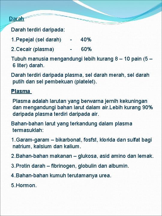 Darah terdiri daripada: 1. Pepejal (sel darah) - 40% 2. Cecair (plasma) - 60%