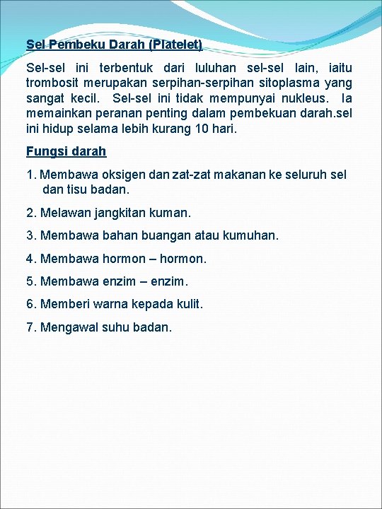 Sel Pembeku Darah (Platelet) Sel-sel ini terbentuk dari luluhan sel-sel lain, iaitu trombosit merupakan