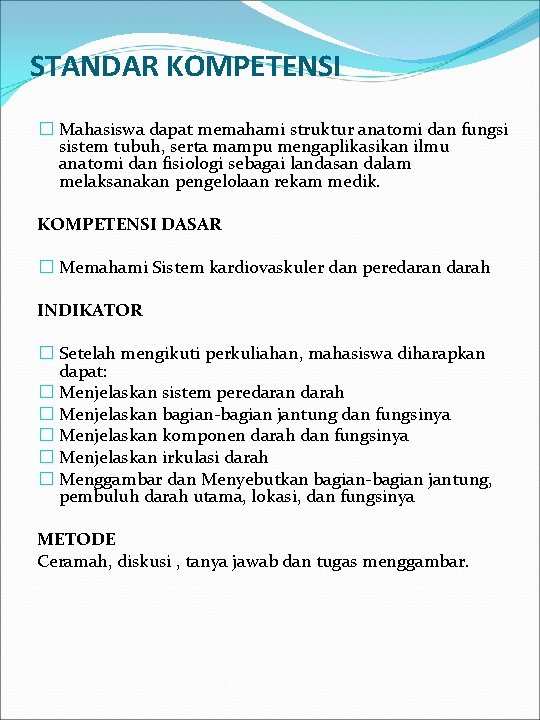 STANDAR KOMPETENSI � Mahasiswa dapat memahami struktur anatomi dan fungsi sistem tubuh, serta mampu