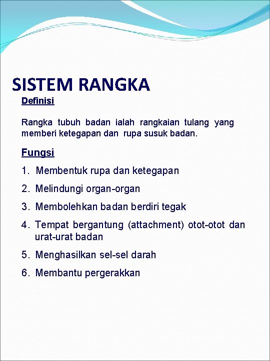 SISTEM RANGKA Definisi Rangka tubuh badan ialah rangkaian tulang yang memberi ketegapan dan rupa
