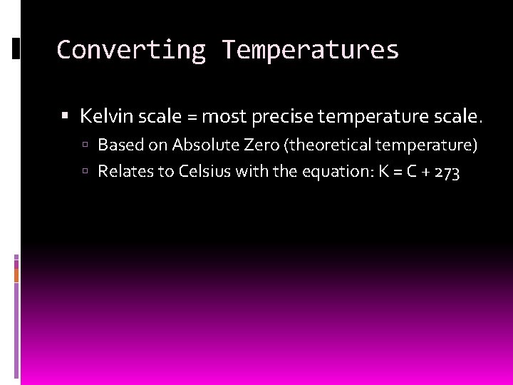 Converting Temperatures Kelvin scale = most precise temperature scale. Based on Absolute Zero (theoretical