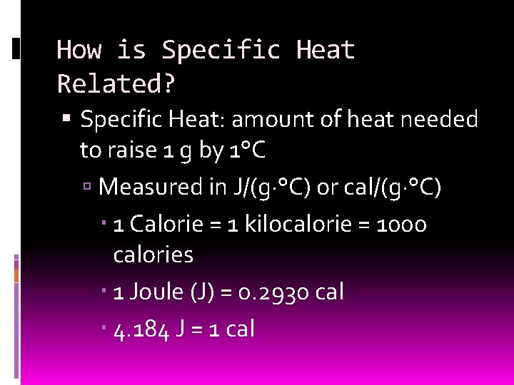 How is Specific Heat Related? Specific Heat: amount of heat needed to raise 1