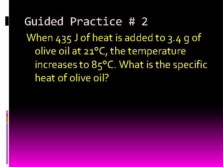 Guided Practice # 2 When 435 J of heat is added to 3. 4