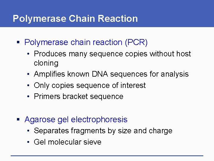 Polymerase Chain Reaction § Polymerase chain reaction (PCR) • Produces many sequence copies without