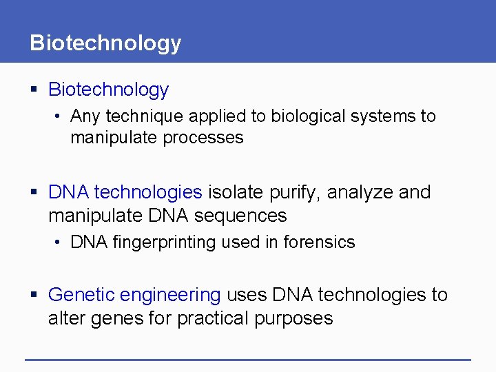 Biotechnology § Biotechnology • Any technique applied to biological systems to manipulate processes §