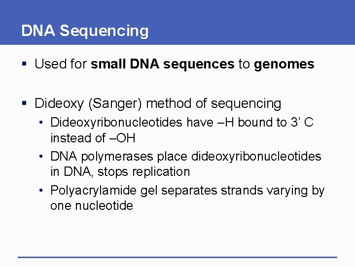 DNA Sequencing § Used for small DNA sequences to genomes § Dideoxy (Sanger) method