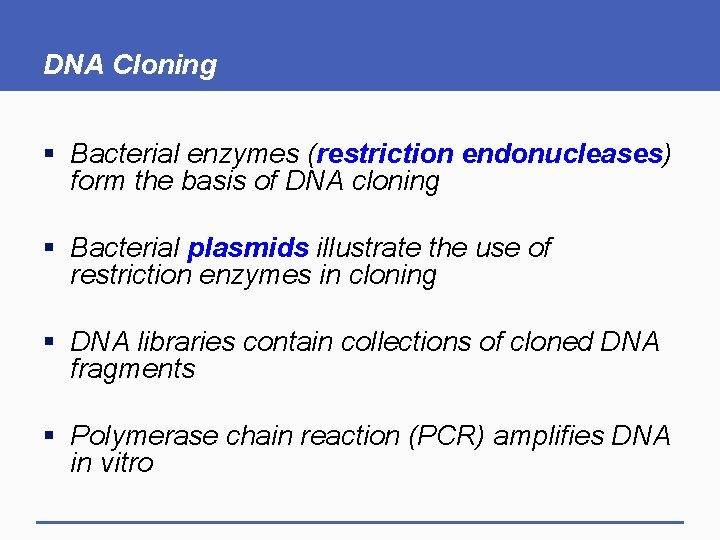DNA Cloning § Bacterial enzymes (restriction endonucleases) form the basis of DNA cloning §