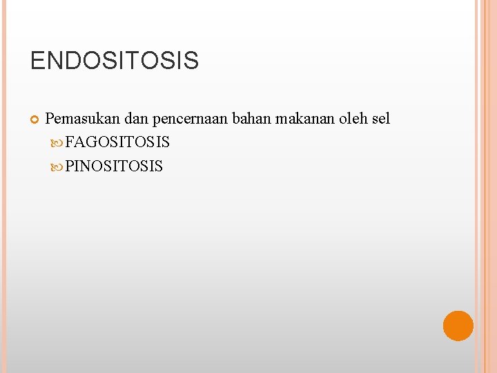 ENDOSITOSIS Pemasukan dan pencernaan bahan makanan oleh sel FAGOSITOSIS PINOSITOSIS 