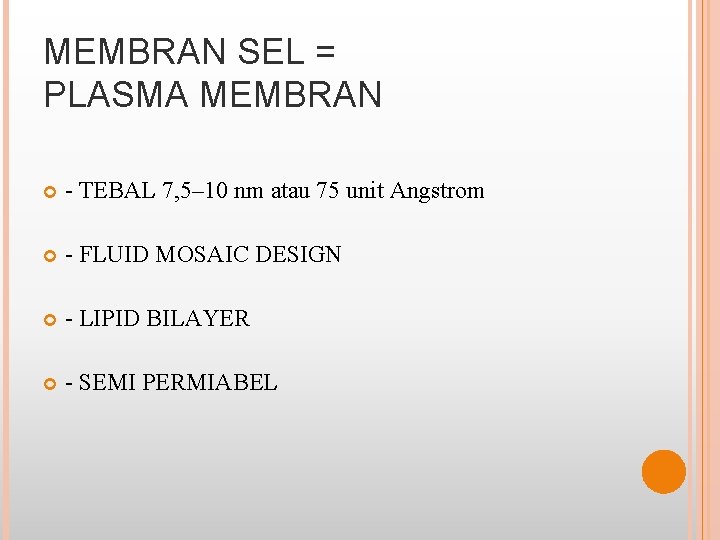 MEMBRAN SEL = PLASMA MEMBRAN - TEBAL 7, 5– 10 nm atau 75 unit
