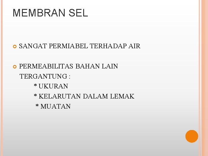MEMBRAN SEL SANGAT PERMIABEL TERHADAP AIR PERMEABILITAS BAHAN LAIN TERGANTUNG : * UKURAN *